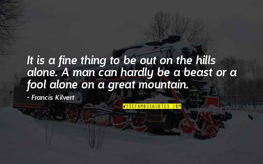 Francis Kilvert Quotes By Francis Kilvert: It is a fine thing to be out