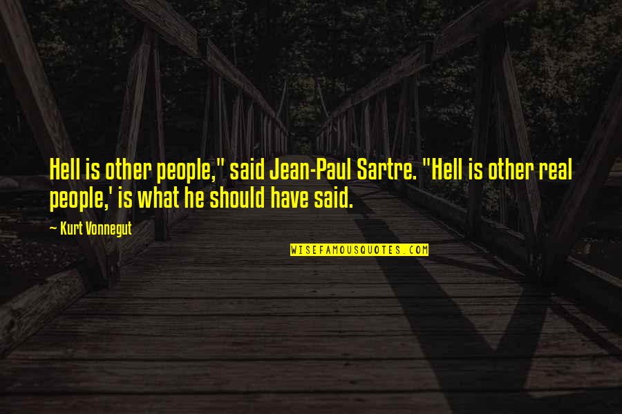 Francis Maguire Copper Quotes By Kurt Vonnegut: Hell is other people," said Jean-Paul Sartre. "Hell