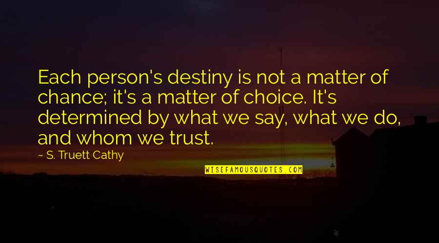 Francis Maitland Balfour Quotes By S. Truett Cathy: Each person's destiny is not a matter of