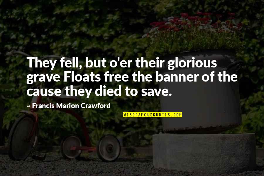 Francis Marion Crawford Quotes By Francis Marion Crawford: They fell, but o'er their glorious grave Floats