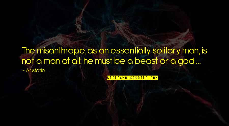Francis Michael Forde Quotes By Aristotle.: The misanthrope, as an essentially solitary man, is
