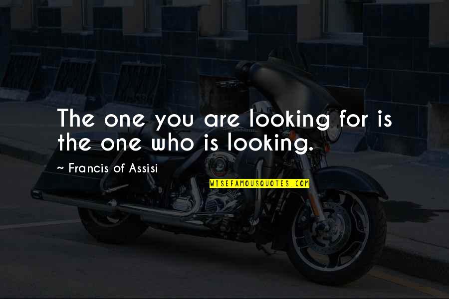 Francis Of Assisi Quotes By Francis Of Assisi: The one you are looking for is the