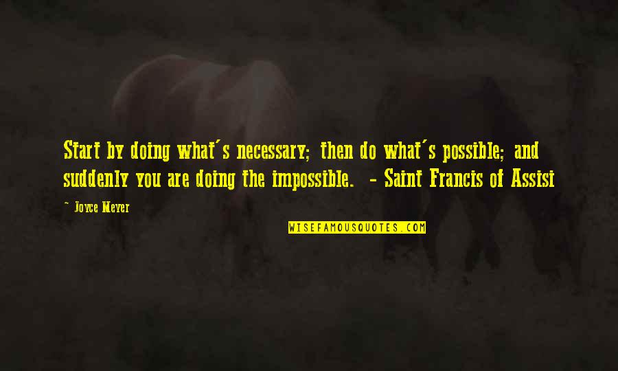 Francis Of Assisi Quotes By Joyce Meyer: Start by doing what's necessary; then do what's