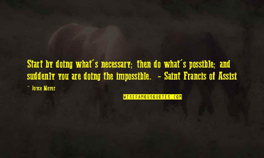 Francis Of Assisi Quotes By Joyce Meyer: Start by doing what's necessary; then do what's Francis Of Assisi Quotes By Joyce Meyer: Start by doing what's necessary; then do what's