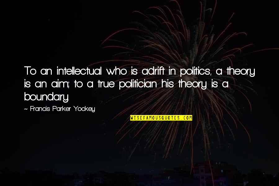 Francis Parker Yockey Quotes By Francis Parker Yockey: To an intellectual who is adrift in politics,