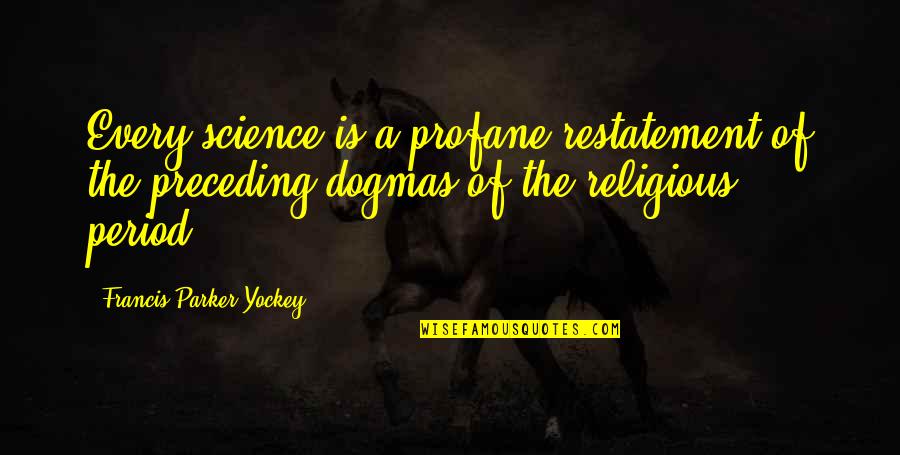 Francis Parker Yockey Quotes By Francis Parker Yockey: Every science is a profane restatement of the