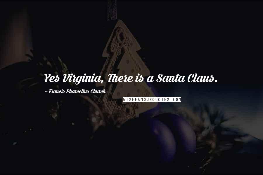 Francis Pharcellus Church quotes: Yes Virginia, There is a Santa Claus.
