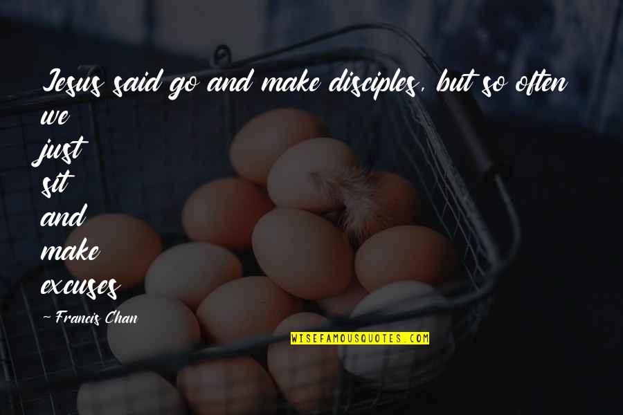 Francis Quotes By Francis Chan: Jesus said go and make disciples, but so