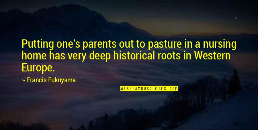 Francis Quotes By Francis Fukuyama: Putting one's parents out to pasture in a Francis Quotes By Francis Fukuyama: Putting one's parents out to pasture in a