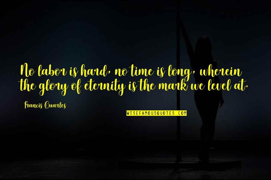 Francis Quotes By Francis Quarles: No labor is hard, no time is long, Francis Quotes By Francis Quarles: No labor is hard, no time is long,