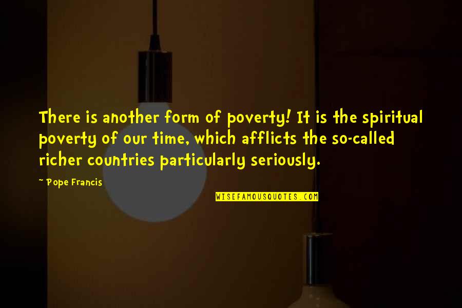 Francis Quotes By Pope Francis: There is another form of poverty! It is Francis Quotes By Pope Francis: There is another form of poverty! It is