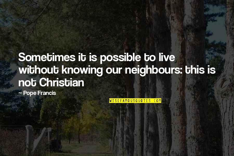 Francis Quotes By Pope Francis: Sometimes it is possible to live without knowing Francis Quotes By Pope Francis: Sometimes it is possible to live without knowing