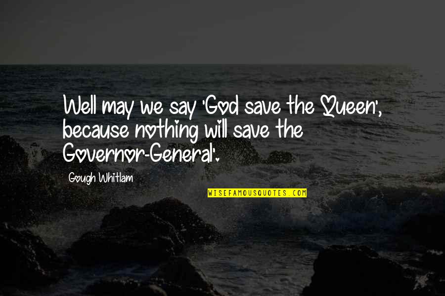 Francis Rawdon Moira Crozier Quotes By Gough Whitlam: Well may we say 'God save the Queen',