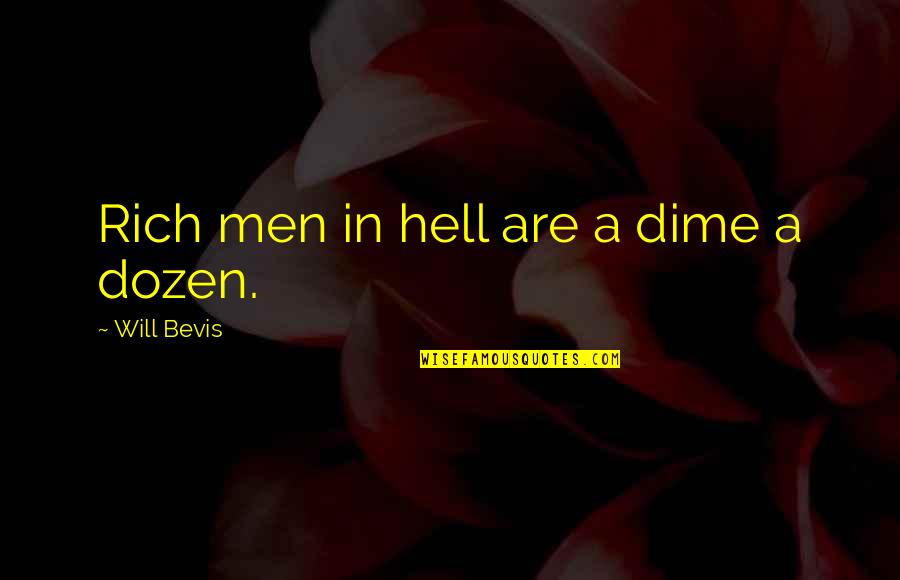 Francis Rawdon Moira Crozier Quotes By Will Bevis: Rich men in hell are a dime a