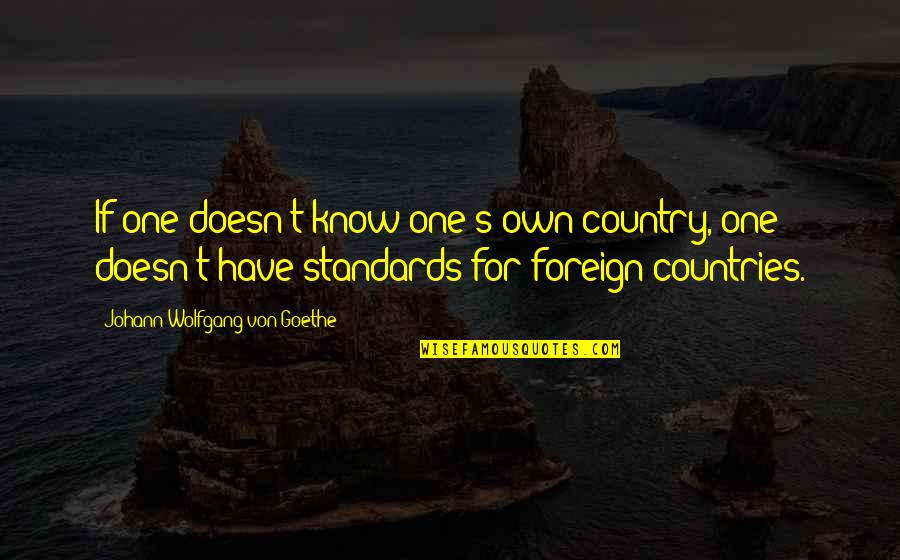 Francis Rossi Quotes By Johann Wolfgang Von Goethe: If one doesn't know one's own country, one