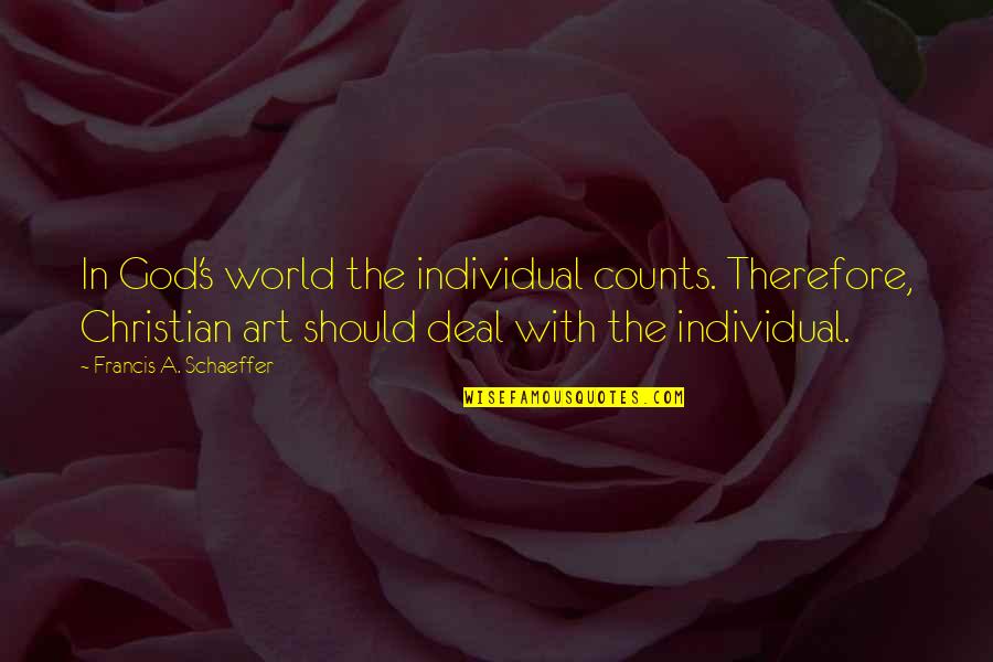 Francis Schaeffer Quotes By Francis A. Schaeffer: In God's world the individual counts. Therefore, Christian