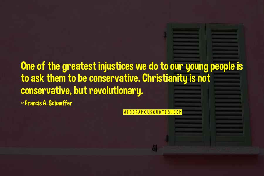Francis Schaeffer Quotes By Francis A. Schaeffer: One of the greatest injustices we do to