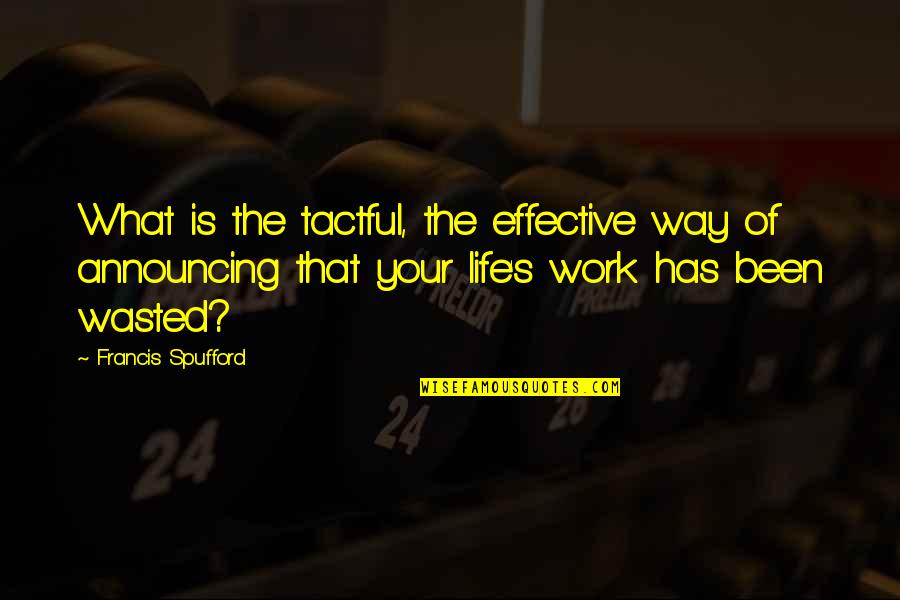 Francis Spufford Quotes By Francis Spufford: What is the tactful, the effective way of Francis Spufford Quotes By Francis Spufford: What is the tactful, the effective way of