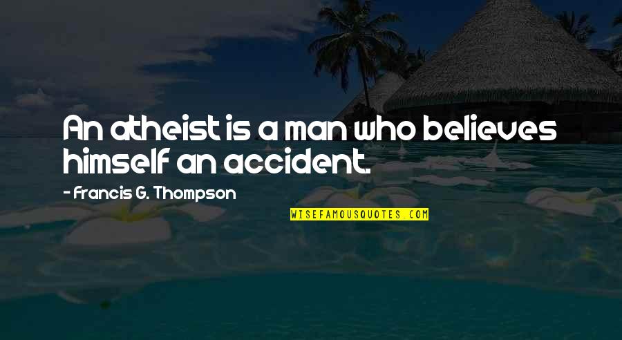 Francis Thompson Quotes By Francis G. Thompson: An atheist is a man who believes himself