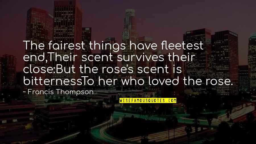 Francis Thompson Quotes By Francis Thompson: The fairest things have fleetest end,Their scent survives