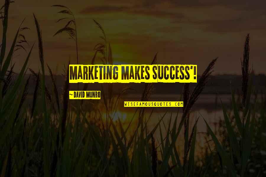 Francis Underwood Quotes By David Munro: Marketing Makes Success'!