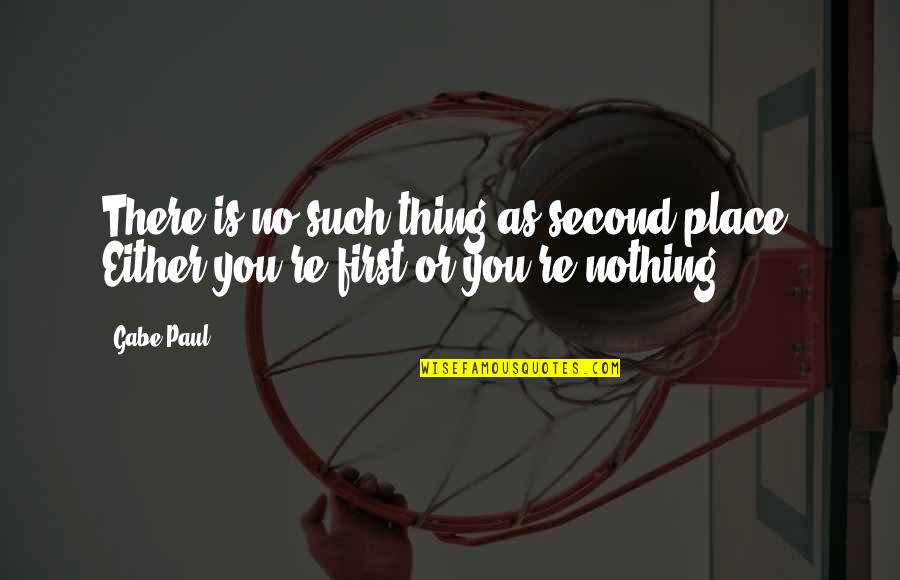 Francis Walsingham Quotes By Gabe Paul: There is no such thing as second place.