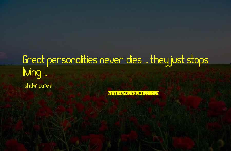 Francis Wheen Quotes By Shakir Parekh: Great personalities never dies ... they just stops Francis Wheen Quotes By Shakir Parekh: Great personalities never dies ... they just stops