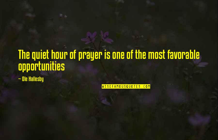 Francis Wilkinson Pickens Quotes By Ole Hallesby: The quiet hour of prayer is one of