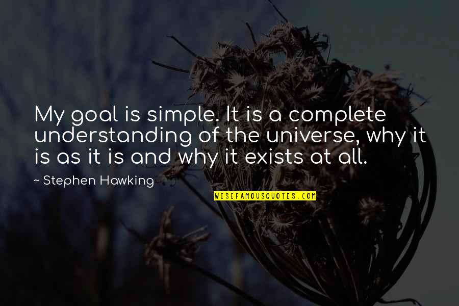 Francis William Bourdillon Quotes By Stephen Hawking: My goal is simple. It is a complete Francis William Bourdillon Quotes By Stephen Hawking: My goal is simple. It is a complete