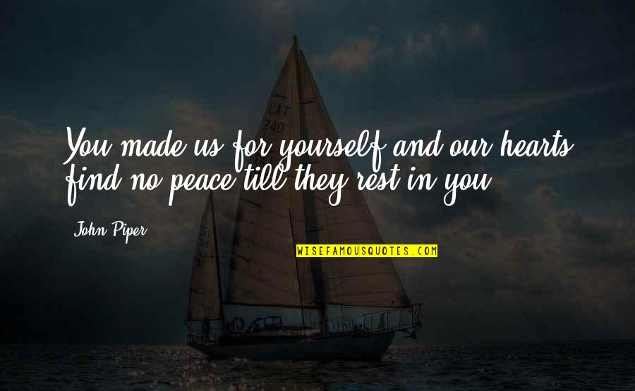 Franciscan University Quotes By John Piper: You made us for yourself and our hearts