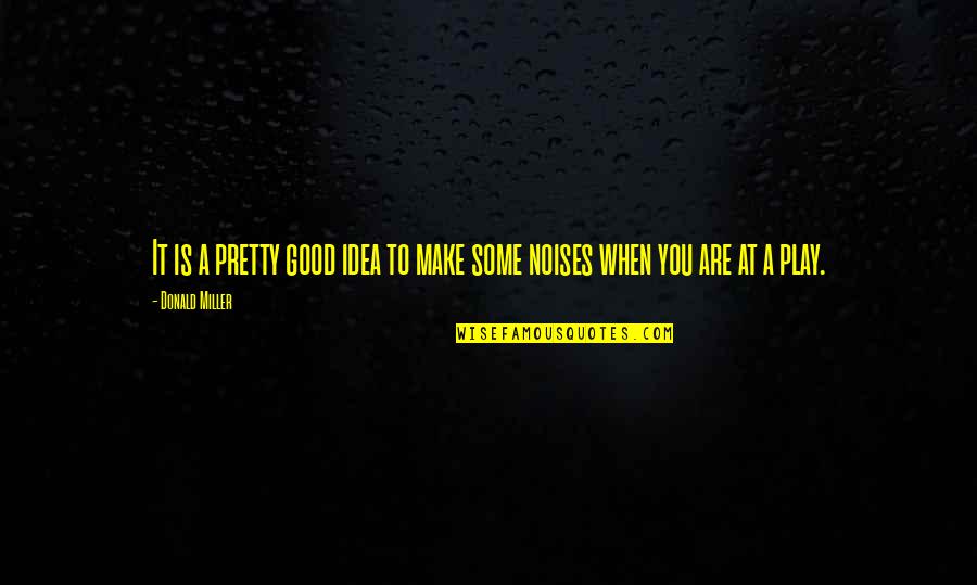 Franciscanos Santuari Quotes By Donald Miller: It is a pretty good idea to make
