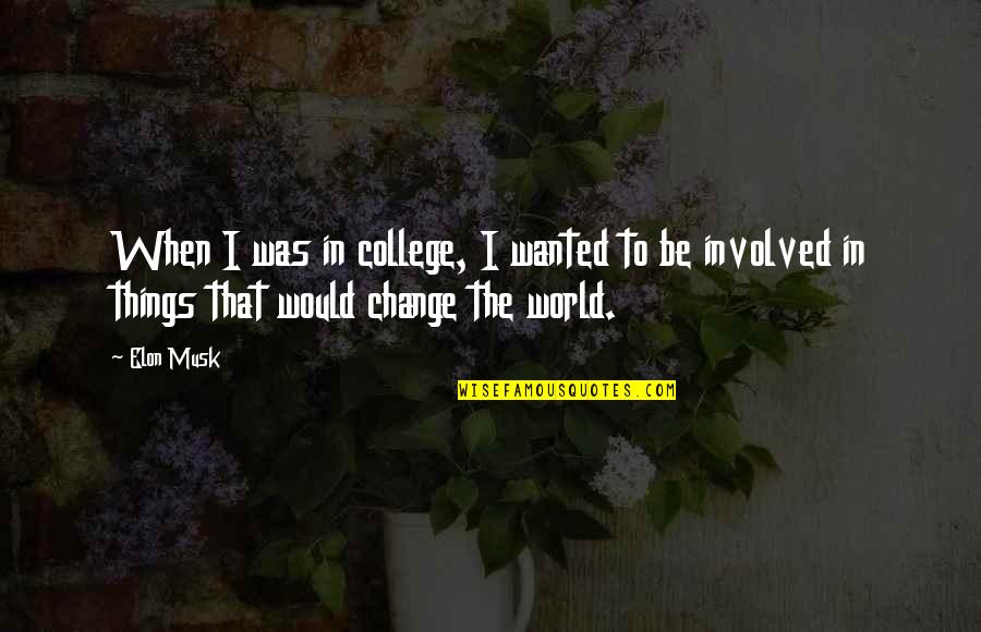 Franciscans Quotes By Elon Musk: When I was in college, I wanted to