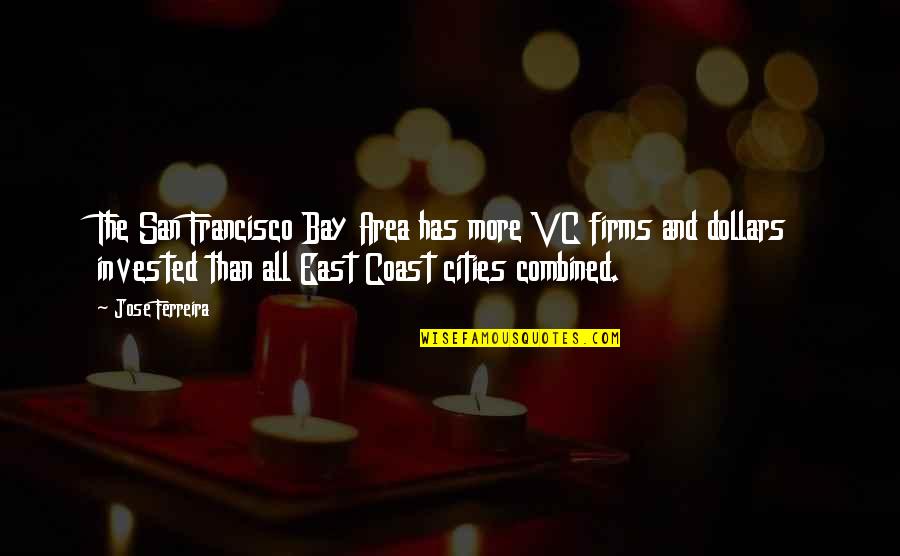 Francisco Bay Area Quotes By Jose Ferreira: The San Francisco Bay Area has more VC Francisco Bay Area Quotes By Jose Ferreira: The San Francisco Bay Area has more VC