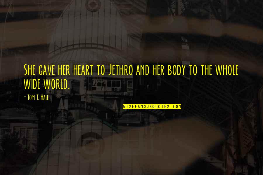 Francisco Cervelli Quotes By Tom T. Hall: She gave her heart to Jethro and her
