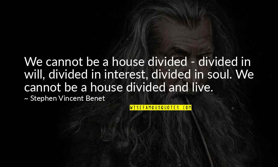 Francisco Colayco Quotes By Stephen Vincent Benet: We cannot be a house divided - divided Francisco Colayco Quotes By Stephen Vincent Benet: We cannot be a house divided - divided