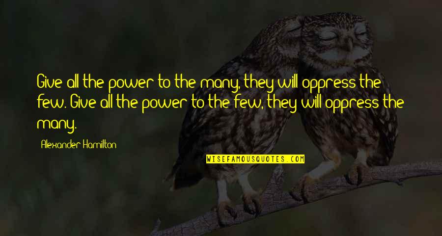 Francisco Coronado Famous Quotes By Alexander Hamilton: Give all the power to the many, they