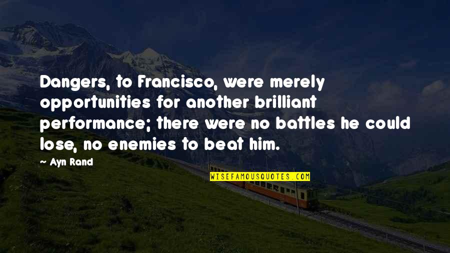 Francisco D Anconia Quotes By Ayn Rand: Dangers, to Francisco, were merely opportunities for another Francisco D Anconia Quotes By Ayn Rand: Dangers, to Francisco, were merely opportunities for another