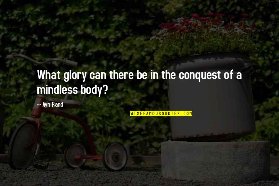 Francisco D Anconia Quotes By Ayn Rand: What glory can there be in the conquest