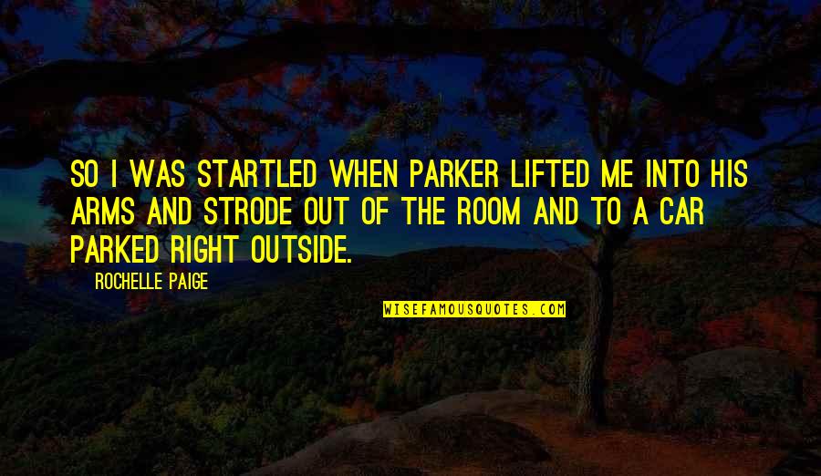 Francisco De Assisi Quotes By Rochelle Paige: So I was startled when Parker lifted me Francisco De Assisi Quotes By Rochelle Paige: So I was startled when Parker lifted me