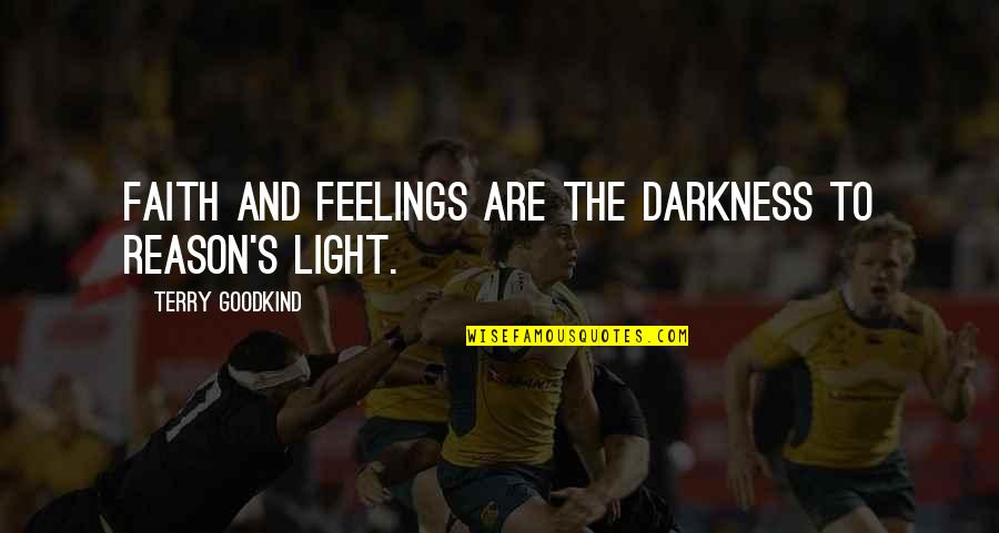 Francisco Goya Famous Quotes By Terry Goodkind: Faith and feelings are the darkness to reason's