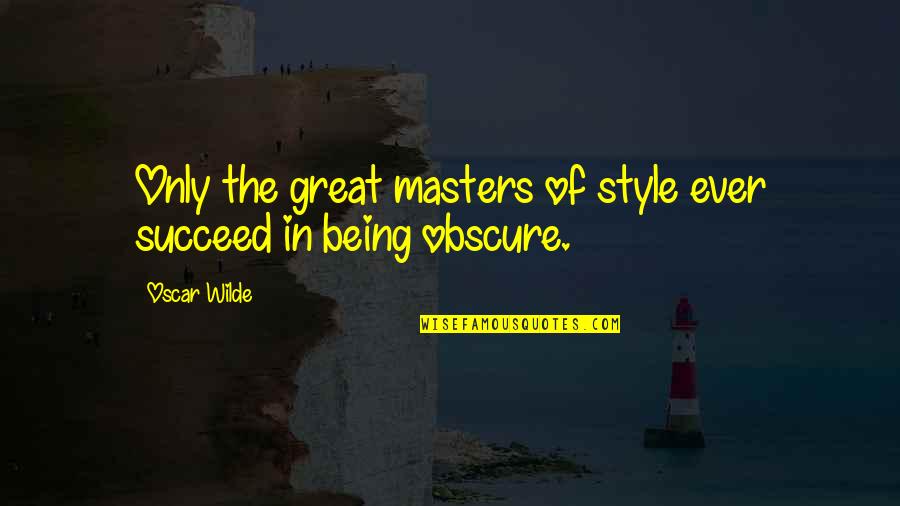 Francisco Goya Quotes By Oscar Wilde: Only the great masters of style ever succeed