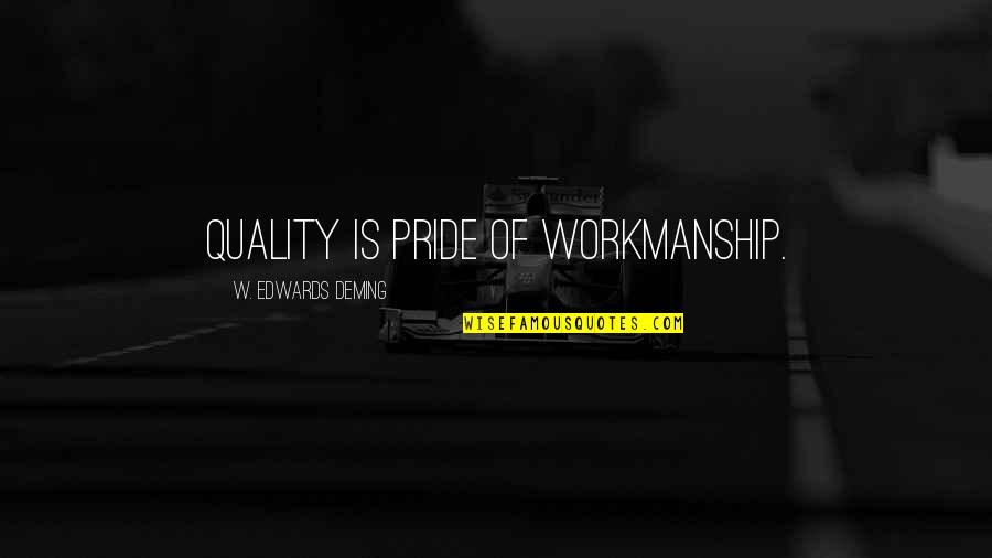 Francisco Goya Quotes By W. Edwards Deming: Quality is pride of workmanship.