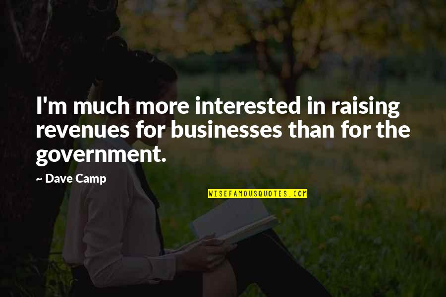 Francisco Pizarro Famous Quotes By Dave Camp: I'm much more interested in raising revenues for