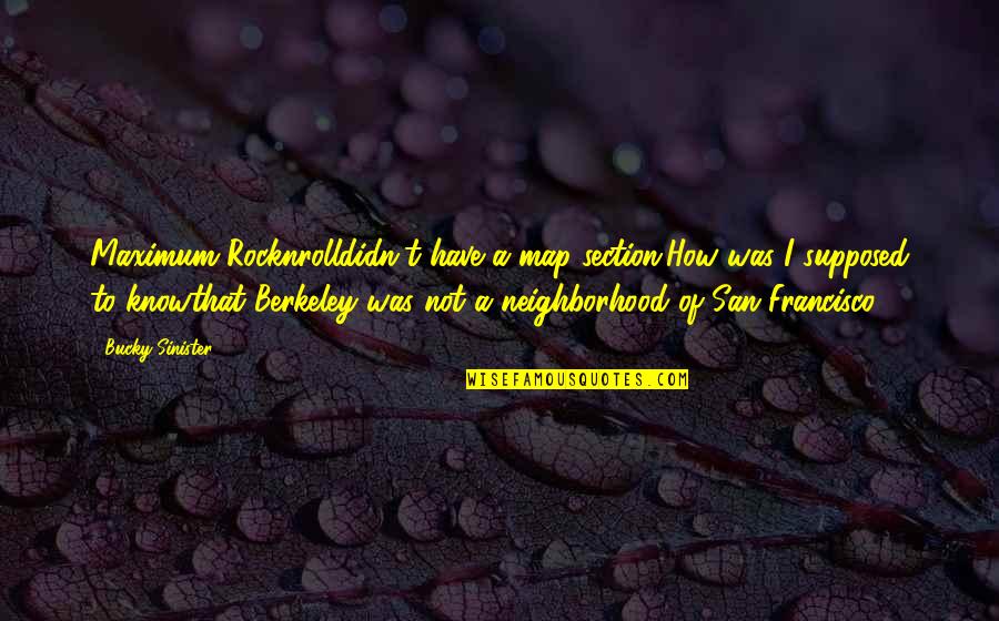 Francisco Quotes By Bucky Sinister: Maximum Rocknrolldidn't have a map section.How was I Francisco Quotes By Bucky Sinister: Maximum Rocknrolldidn't have a map section.How was I