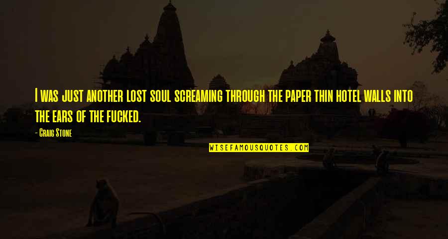 Francisco Quotes By Craig Stone: I was just another lost soul screaming through Francisco Quotes By Craig Stone: I was just another lost soul screaming through