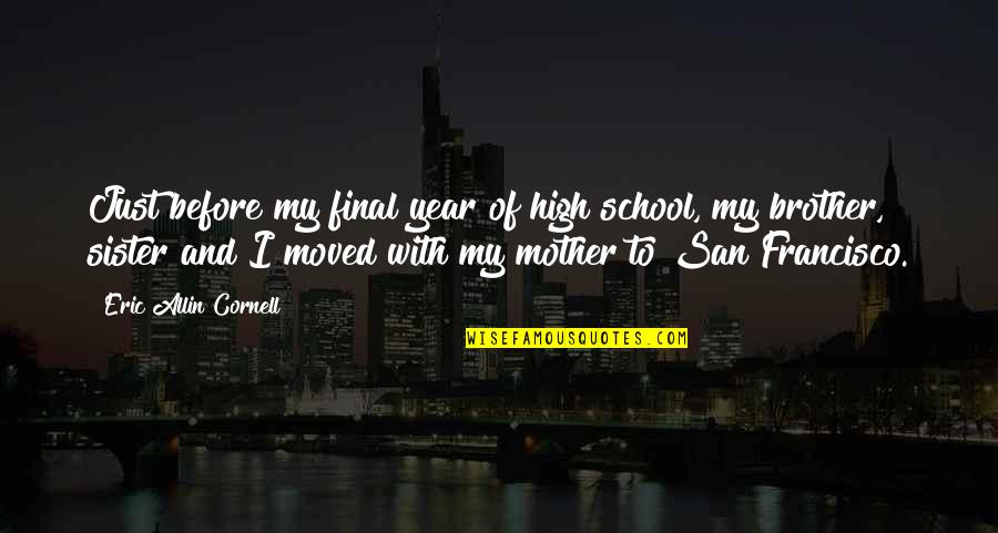 Francisco Quotes By Eric Allin Cornell: Just before my final year of high school, Francisco Quotes By Eric Allin Cornell: Just before my final year of high school,
