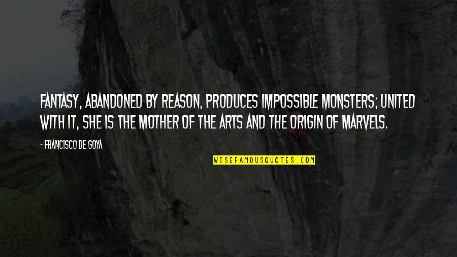 Francisco Quotes By Francisco De Goya: Fantasy, abandoned by reason, produces impossible monsters; united Francisco Quotes By Francisco De Goya: Fantasy, abandoned by reason, produces impossible monsters; united