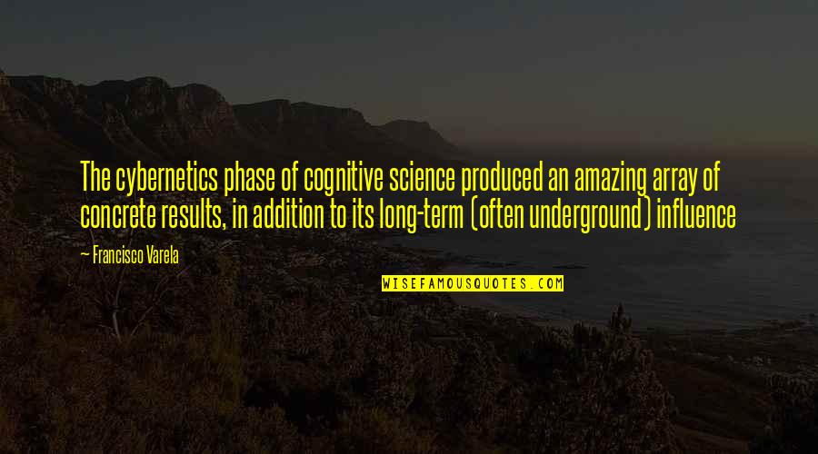 Francisco Quotes By Francisco Varela: The cybernetics phase of cognitive science produced an Francisco Quotes By Francisco Varela: The cybernetics phase of cognitive science produced an