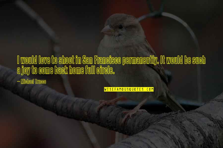 Francisco Quotes By Michael Trucco: I would love to shoot in San Francisco Francisco Quotes By Michael Trucco: I would love to shoot in San Francisco