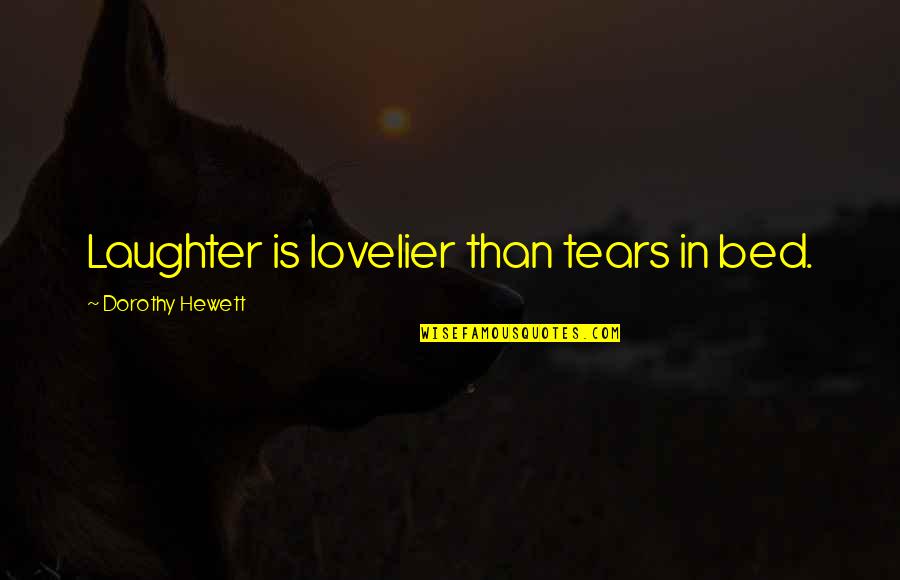 Francisco Usf Holland Quotes By Dorothy Hewett: Laughter is lovelier than tears in bed. Francisco Usf Holland Quotes By Dorothy Hewett: Laughter is lovelier than tears in bed.